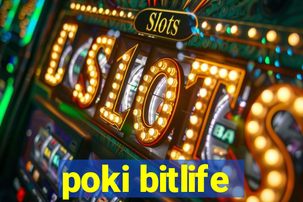 poki bitlife